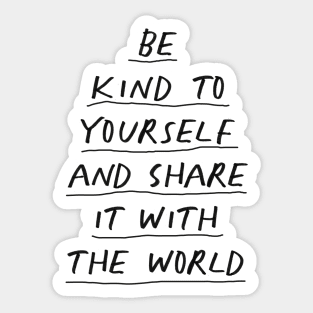 Be Kind To Yourself and Share it With the World in black and white Sticker